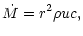 $\displaystyle \dot M = r^2 \rho u c,$
