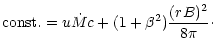 $\displaystyle \mbox{const.} =
u \dot M c + (1+\beta^2) \frac{(rB)^2}{8\pi}\cdot$