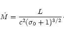 \begin{displaymath}
\dot M = \frac{L}{c^2 (\sigma_0+1)^{3/2}}\cdot
\end{displaymath}