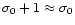 $\sigma_0+1\approx\sigma_0$
