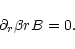 \begin{displaymath}
\partial_r \beta rB = 0.
\end{displaymath}