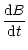 $\displaystyle \frac{{\rm d} B}{{\rm d} t}$
