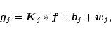 \begin{displaymath}\vec{g}_j =\vec{K}_j * \vec{f} +\vec{b}_j + \vec{w}_j ,
\end{displaymath}