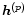 $\vec{h}^{(p)}$