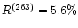 $R^{(263)} = 5.6\%$