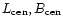 $L_{\rm cen}, B_{\rm cen}$