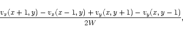 \begin{displaymath}
\frac{v_x(x+1,y)-v_x(x-1,y)+v_y(x,y+1)-v_y(x,y-1)}{2W},
\end{displaymath}