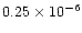 $0.25\times 10^{-6}$
