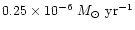 $0.25\times 10^{-6}~{M_\odot}~{\rm yr}^{-1}$