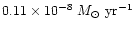 $0.11\times 10^{-8}~{M_\odot}~{\rm yr}^{-1}$