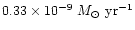 $0.33\times 10^{-9}~{M_\odot}~{\rm yr}^{-1}$