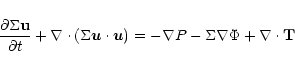 \begin{displaymath}
\frac{\partial \Sigma{\bf u}}{\partial t}
+ \nabla\cdot\l...
...}\right) =
-\nabla P - \Sigma\nabla\Phi + \nabla\cdot{\bf T}
\end{displaymath}