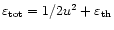 $\varepsilon_{\rm tot} = 1/2 u^2 + \varepsilon_{\rm th}$