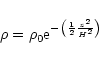 \begin{displaymath}\rho = \rho_0 {\rm e}^{-\left( \frac{1}{2} \frac{z^2}{H^2} \right)}
\end{displaymath}