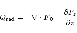 \begin{displaymath}Q_{\rm rad} = - \nabla \cdot {\vec{F}_0} - \frac{\partial F_z}{\partial z}
\end{displaymath}