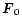 $\vec{F}_0$