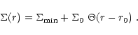\begin{displaymath}
\Sigma(r) = \Sigma_{\rm min} + \Sigma_0~\Theta(r-r_0)~.
\end{displaymath}