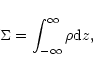 \begin{displaymath}\Sigma = \int^\infty_{-\infty} \rho {\rm d}z,\end{displaymath}