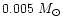 $0.005~{M_\odot}$