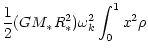 $\displaystyle \frac{1}{2} (G M_* R_*^2) \omega_k^2 \int_{0}^{1}
x^2 \rho$