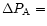 $\Delta P_{\rm A}=$