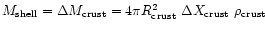 $M_{\rm shell}=\Delta M_{\rm crust}= 4\pi R_{\rm crust}^2
~ \Delta X_{\rm crust}~ \rho_{\rm crust}$