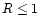 $R\le 1$