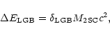 \begin{displaymath}\Delta E_{\rm LGB} = \delta_{\rm LGB} M_{\rm 2SC}c^2,
\end{displaymath}