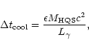 \begin{displaymath}\Delta t_{\rm cool} = {\epsilon M_{\rm HQS}c^2\over L_{\gamma}},
\end{displaymath}