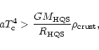 \begin{displaymath}a T_{\rm c}^4 > {G M_{\rm HQS}\over R_{\rm HQS}} \rho_{\rm crust},
\end{displaymath}