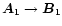 ${\vec A}_{1}\rightarrow {\vec B}_{1}$