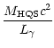 $\displaystyle {M_{\rm HQS}c^2\over L_{\gamma}}$