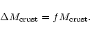 \begin{displaymath}\Delta M_{\rm crust} = f M_{\rm crust}.
\end{displaymath}
