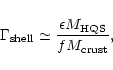 \begin{displaymath}\Gamma_{\rm shell} \simeq
{\epsilon M_{\rm HQS}\over f M_{\rm crust}},
\end{displaymath}