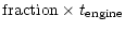$\displaystyle {\rm fraction}\times t_{\rm engine}$