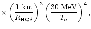 $\displaystyle \times\left({1\ {\rm km}\over R_{\rm HQS}}\right)^2
\left({30\ {\rm MeV}\over T_{\rm c}}\right)^4,$