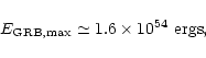 \begin{displaymath}E_{\rm GRB,max} \simeq 1.6 \times
10^{54}\ {\rm ergs},
\end{displaymath}