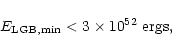 \begin{displaymath}E_{\rm LGB,min} < 3 \times 10^{52}\ {\rm ergs},
\end{displaymath}