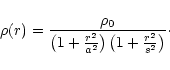 \begin{displaymath}\rho(r)=\frac{\rho_{0}}{\left (1+\frac{r^{2}}{a^{2}}\right )
\left (1+\frac{r^{2}}{s^{2}}\right )}\cdot
\end{displaymath}