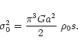\begin{displaymath}\sigma_0^2 = \frac{\pi^3Ga^2}{2} \ \rho_0 s.
\end{displaymath}