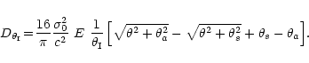 \begin{displaymath}D_{\theta_{\rm I}}\! =\! \frac{16}{\pi}\frac{\sigma_0^2}{c^2}...
..._a^2}
-\sqrt{\theta^2+\theta_s^2}+ \theta_s-\theta_a\right]\!.
\end{displaymath}