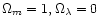 $\Omega _m=1, \Omega _\lambda =0$