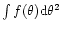 $\int
f(\theta){\rm d}\theta^2$