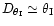 $D_{\theta_{\rm I}} \simeq \theta_{\rm I}$