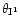 $\theta_{\rm I^1}$