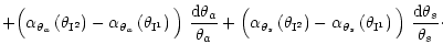 $\displaystyle + \Big( \alpha_{\theta_a}\left(\theta_{\rm I^2}\right)
- \alpha_{...
..._s} \left(\theta_{\rm I^1}\right) \Big) ~
\frac{{\rm d}\theta_s}{\theta_s}\cdot$