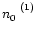 $n_0^{\ ~(1)}$