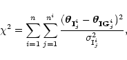 \begin{displaymath}\chi^2=\displaystyle{\sum_{i=1}^n \sum_{j=1}^{n^i}
\frac{(\ve...
...vec{\theta}_{{\bf IG}\vec{_j^i}})^2}{\sigma_{{\rm I}_j^i}^2}},
\end{displaymath}
