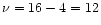 $\nu = 16 - 4 = 12$