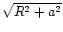 $\sqrt{R^2+a^2}$